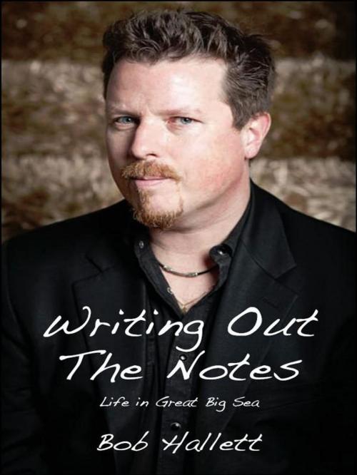 Cover of the book Writing Out the Notes: Life in Great Big Sea and Other Musical Misadventures by Bob Hallett, Insomniac Press