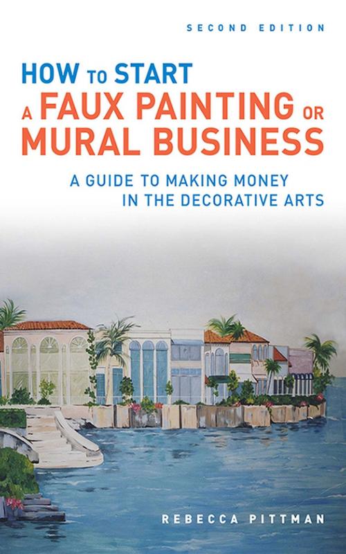 Cover of the book How to Start a Faux Painting or Mural Business by Rebecca F. Pittman, Allworth