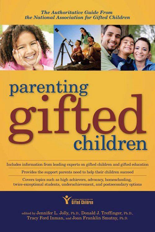 Cover of the book Parenting Gifted Children: The Authoritative Guide From The National Association For Gifted Children by Donald J Treffinger Tracy F Inman Jennifer L. Jolly Joan Franklin Smutny, Sourcebooks