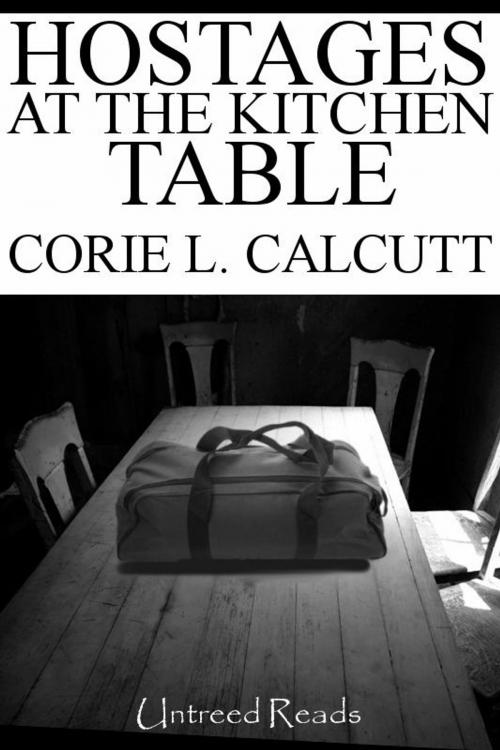 Cover of the book Hostages At The Kitchen Table by Corie L. Calcutt, Untreed Reads