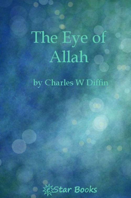 Cover of the book The Eye Of Allah by Charles W Diffin, eStar Books