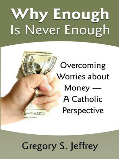 Cover of the book Why Enough Is Never Enough by Gregory Jeffrey, Our Sunday Visitor