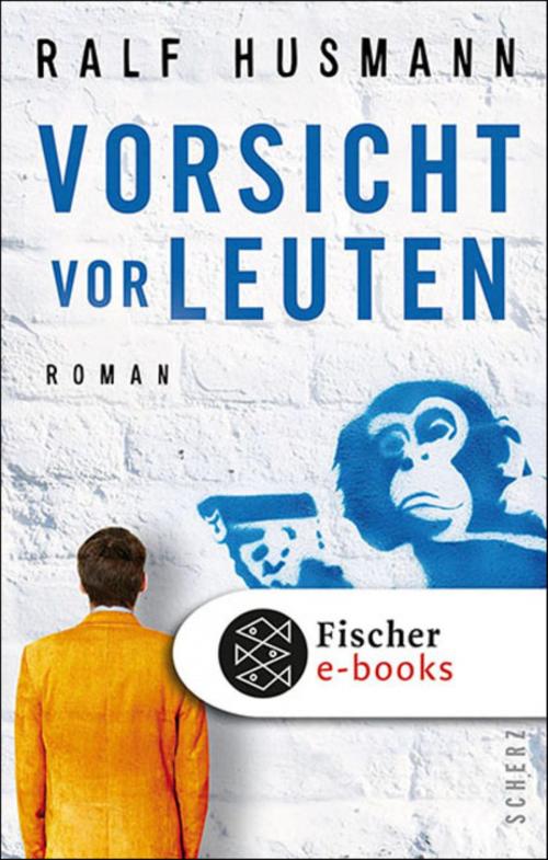 Cover of the book Vorsicht vor Leuten by Ralf Husmann, FISCHER E-Books