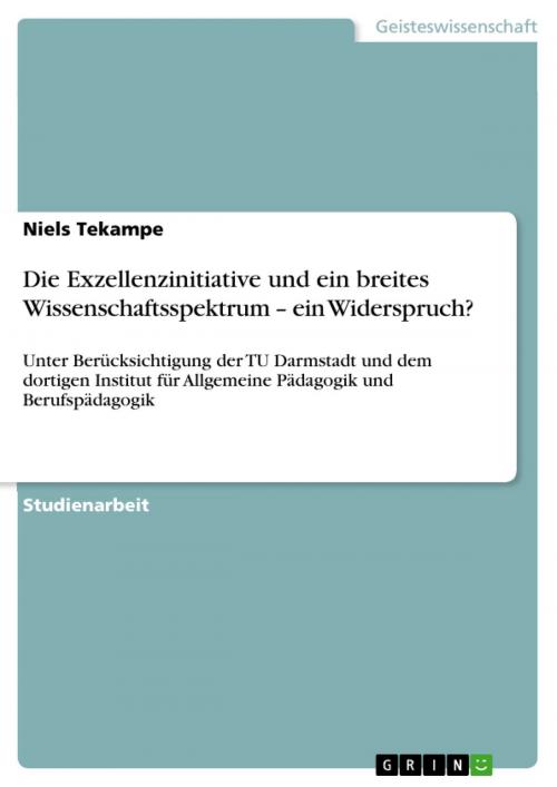 Cover of the book Die Exzellenzinitiative und ein breites Wissenschaftsspektrum - ein Widerspruch? by Niels Tekampe, GRIN Verlag
