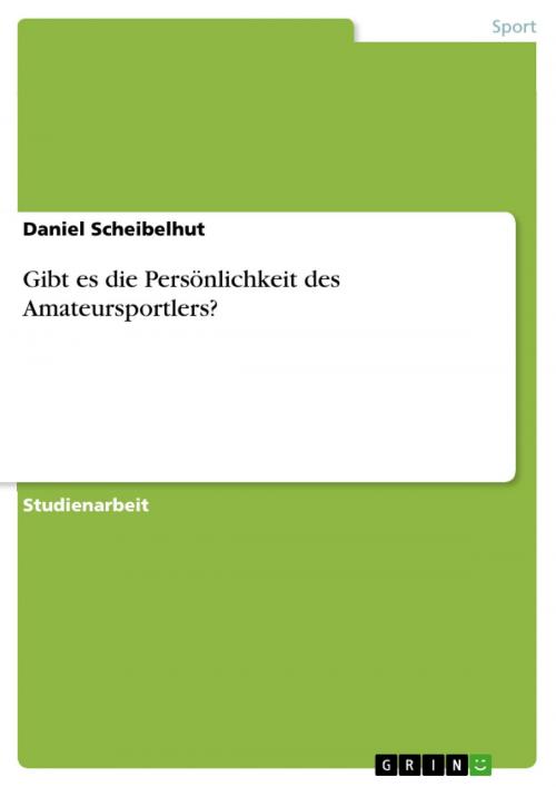 Cover of the book Gibt es die Persönlichkeit des Amateursportlers? by Daniel Scheibelhut, GRIN Verlag