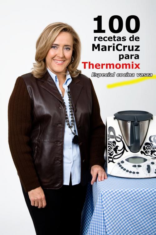 Cover of the book 100 recetas de Maricruz para Thermomix by Maricruz Montoya Linares, Distribuidora Mediterránea