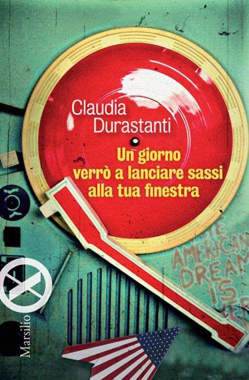 Cover of the book Un giorno verrò a lanciare sassi alla tua finestra by Claudia Durastanti, Marsilio