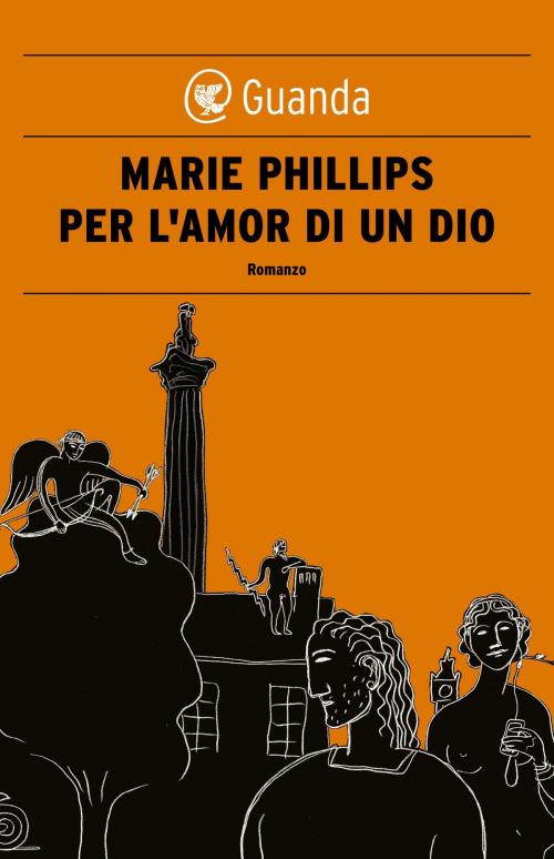 Cover of the book Per l'amor di un Dio by Marie Phillips, Guanda