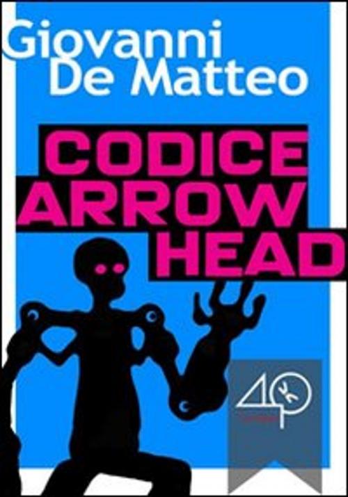 Cover of the book Codice Arrowhead by Giovanni De Matteo, 40K