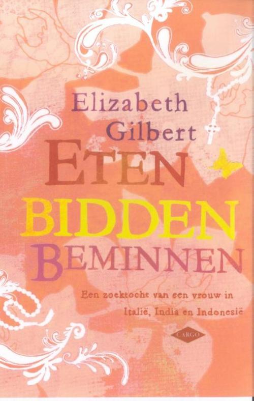 Cover of the book Eten, bidden, beminnen by Elizabeth Gilbert, Bezige Bij b.v., Uitgeverij De