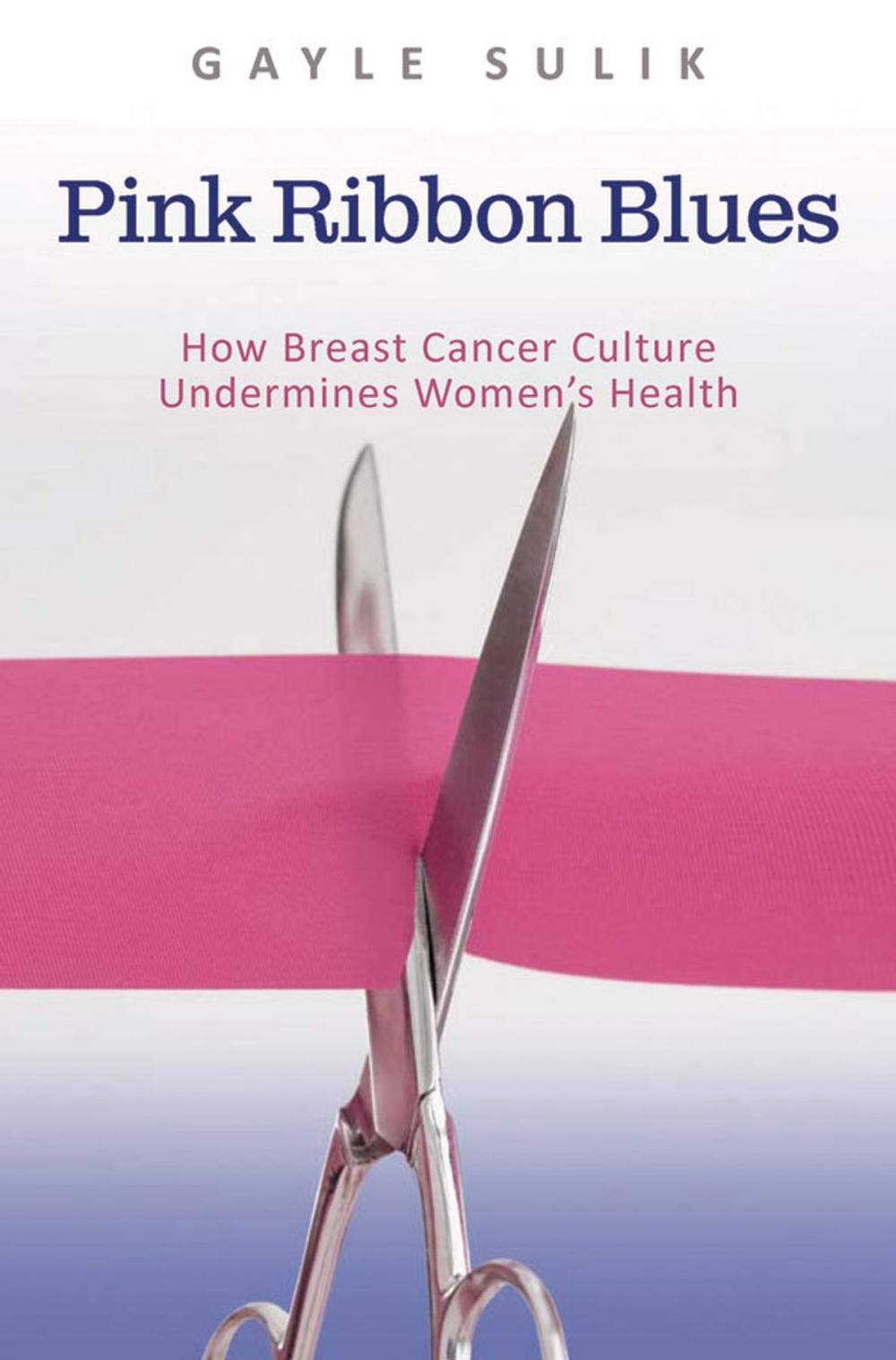 Big bigCover of Pink Ribbon Blues: How Breast Cancer Culture Undermines Women's Health