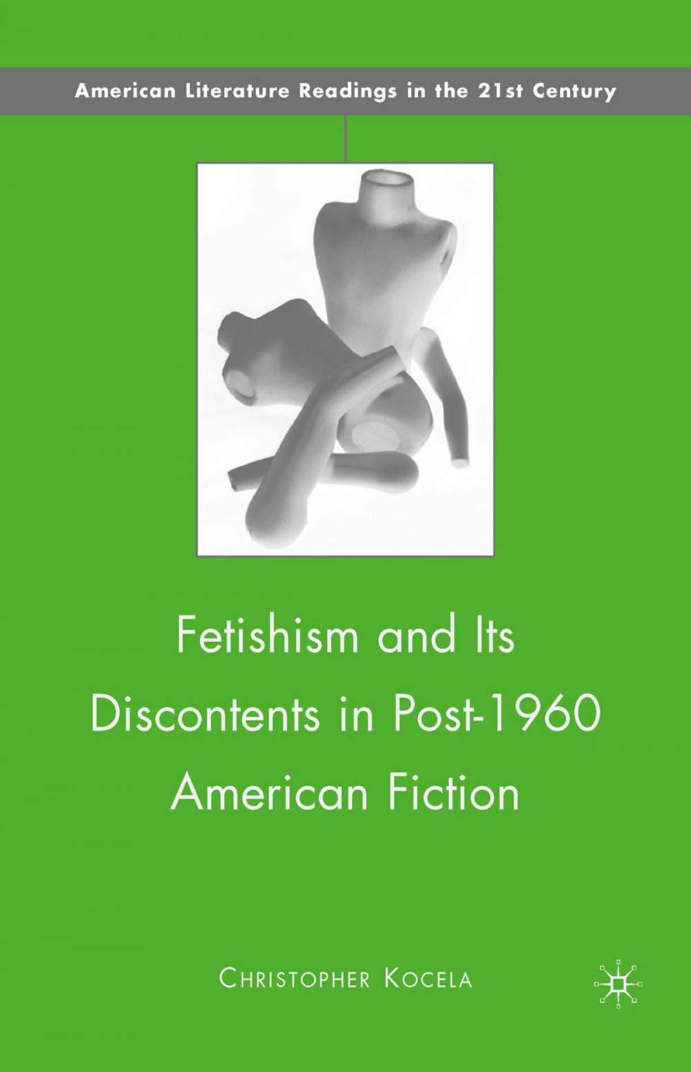 Big bigCover of Fetishism and Its Discontents in Post-1960 American Fiction