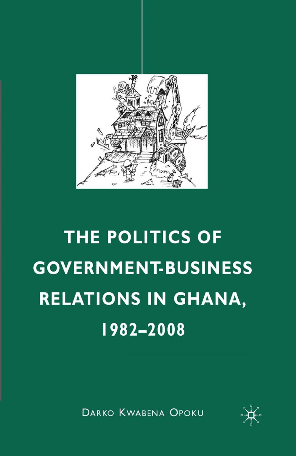 Big bigCover of The Politics of Government-Business Relations in Ghana, 1982-2008