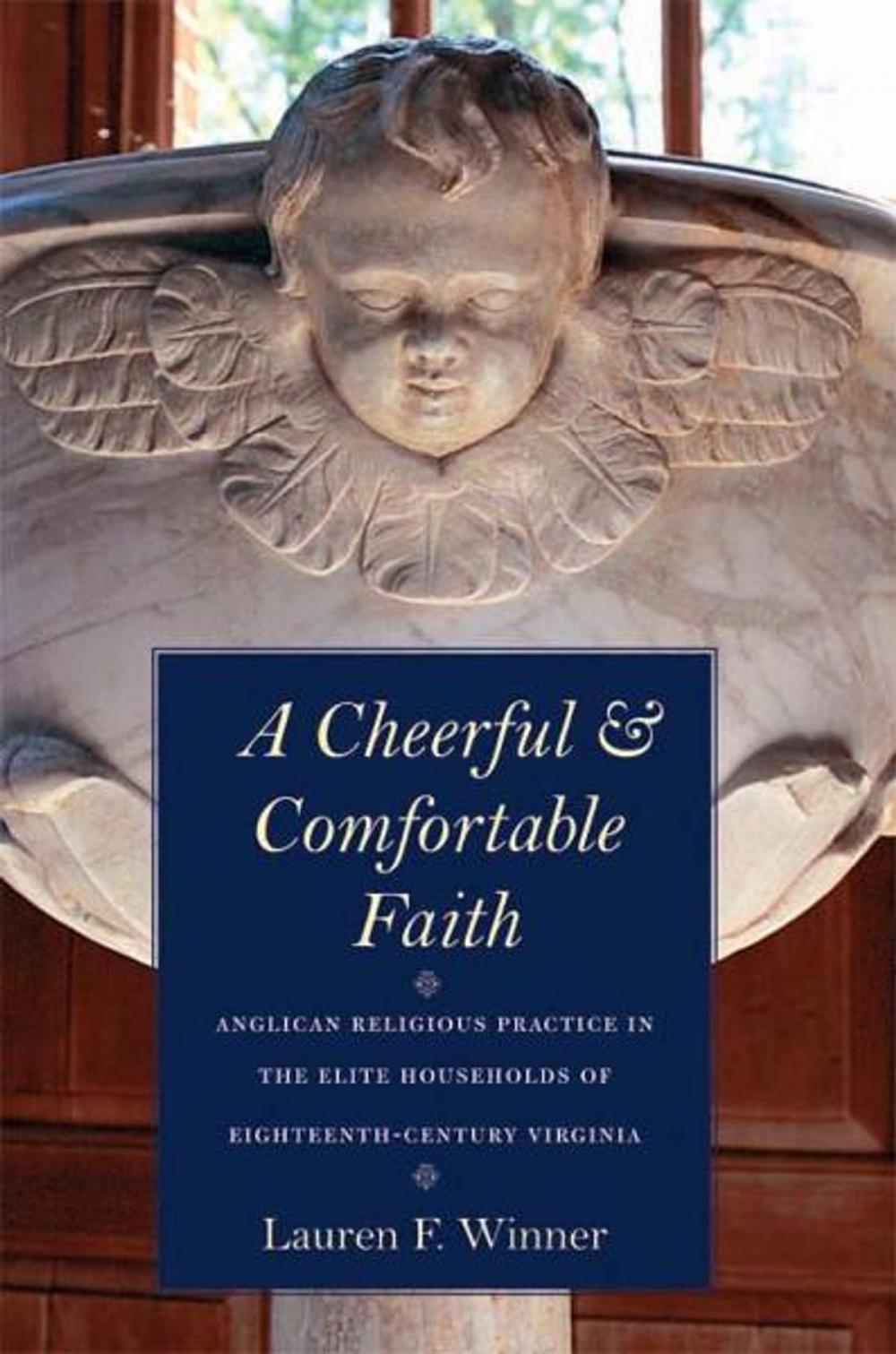 Big bigCover of A Cheerful and Comfortable Faith: Anglican Religious Practice in the Elite Households of Eighteenth-Century Virginia