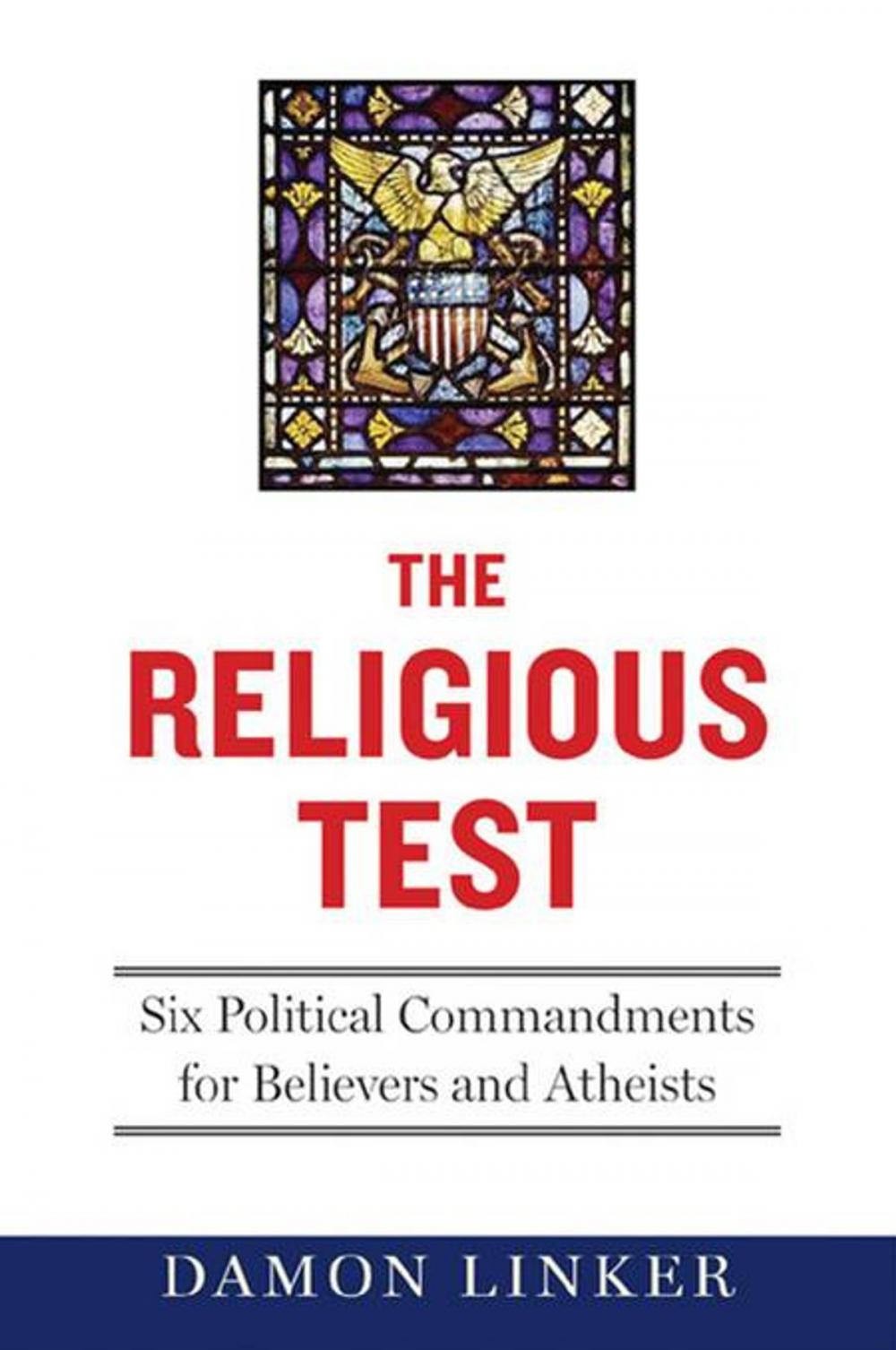 Big bigCover of The Religious Test: Why We Must Question the Beliefs of Our Leaders