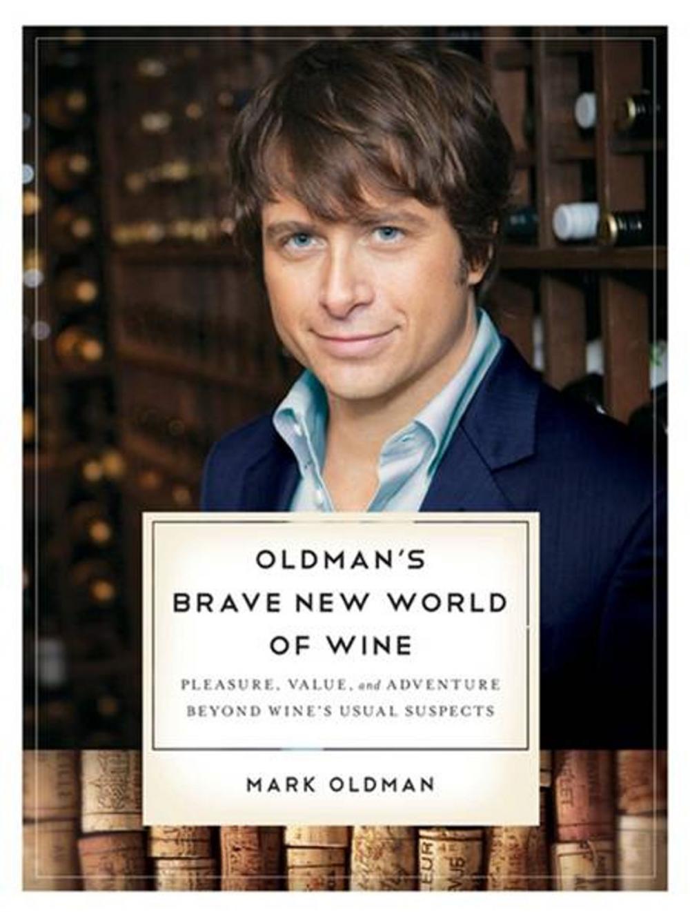 Big bigCover of Oldman's Brave New World of Wine: Pleasure, Value, and Adventure Beyond Wine's Usual Suspects