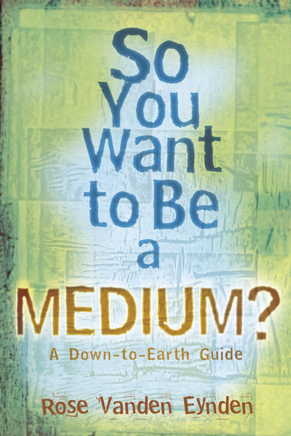 Big bigCover of So you want to be a Medium: A Down to Earth Guide