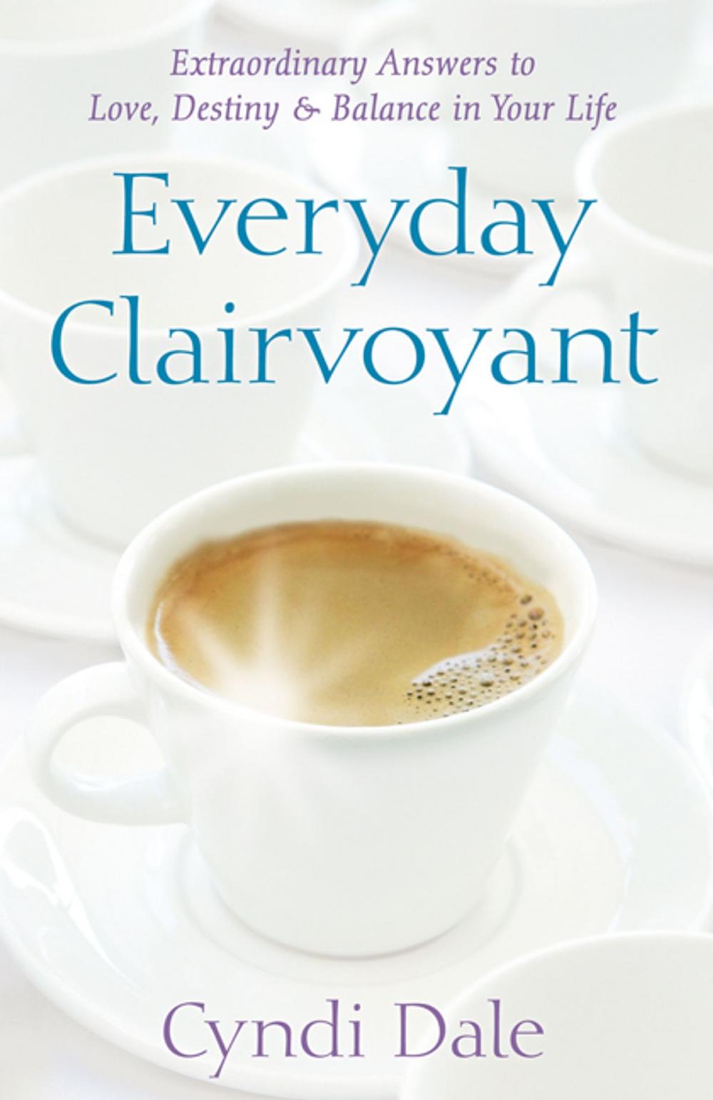 Big bigCover of Everyday Clairvoyant: Extraordinary Answers to Finding Love, Destiny and Balance in Your Life