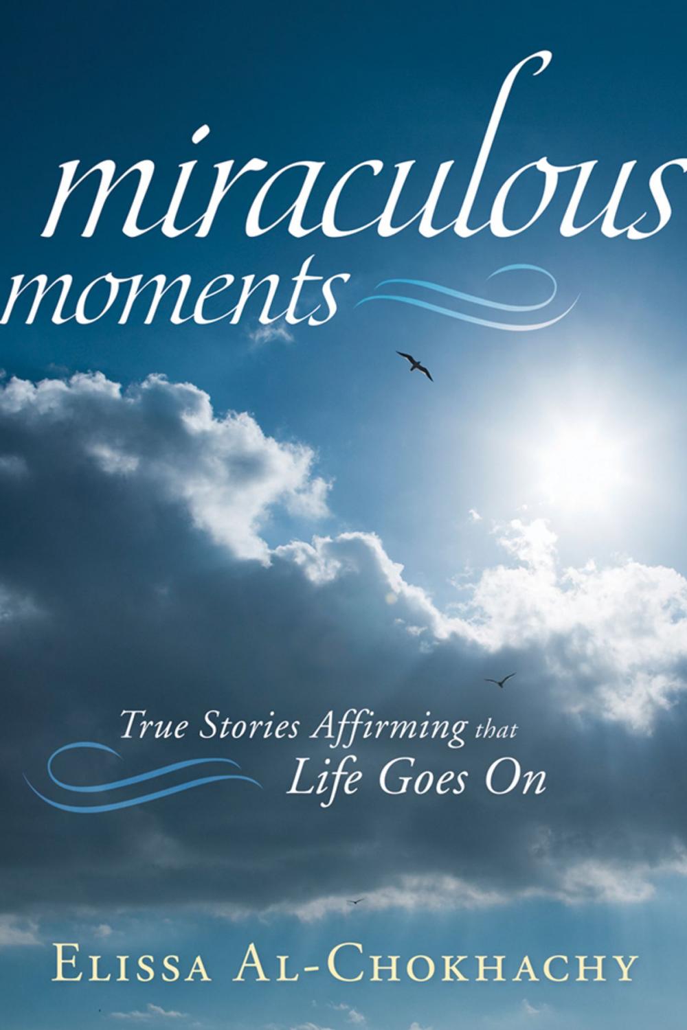 Big bigCover of Miraculous Moments: True Stories Affirming that Life Goes On