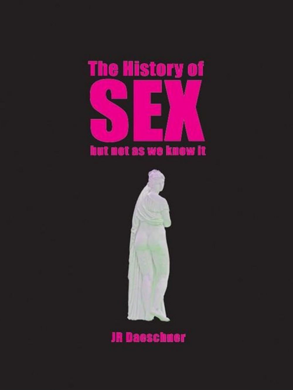 Big bigCover of The History Of Sex (But Not As We Know It): A Journey From Pompeii's Oldest Brothel To Cold War Sexpionage, Angry Male Lesbians, And Beyond