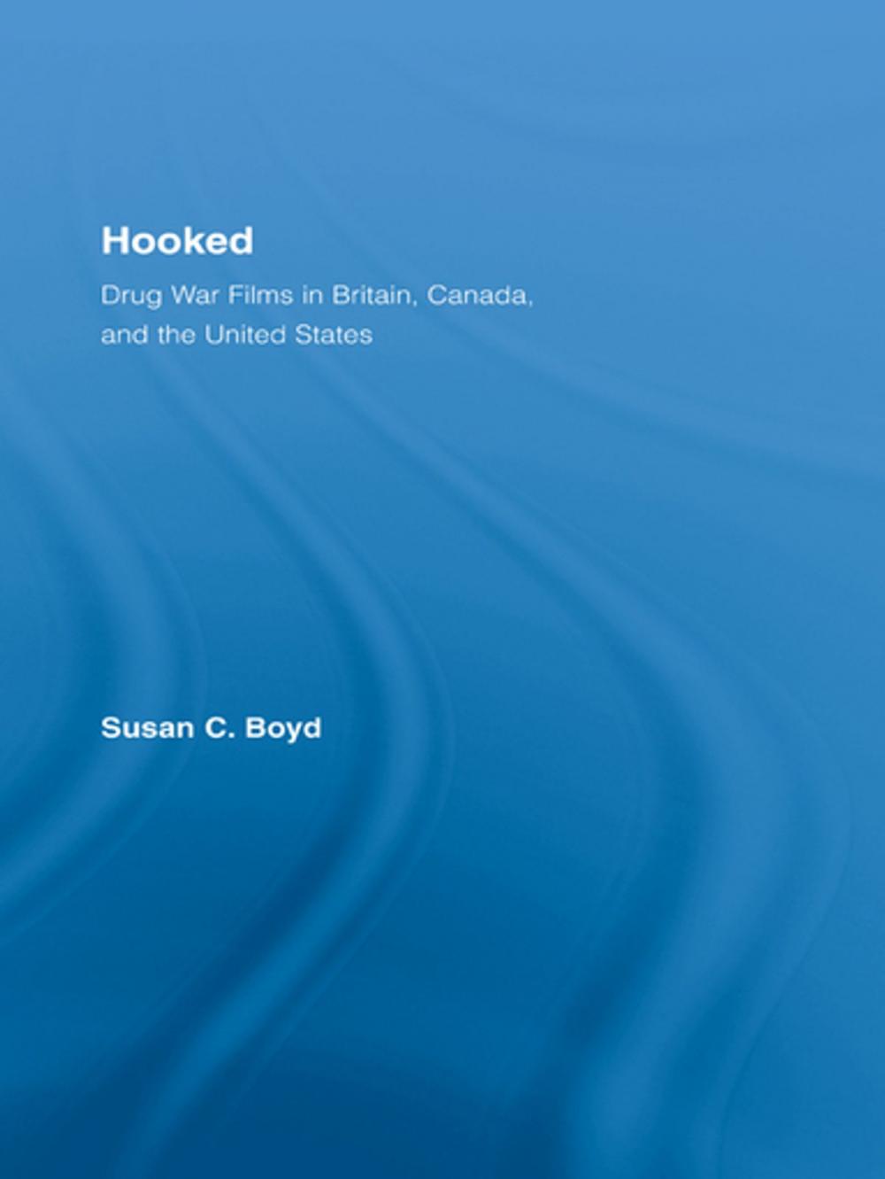 Big bigCover of Hooked: Drug War Films in Britain, Canada, and the U.S.