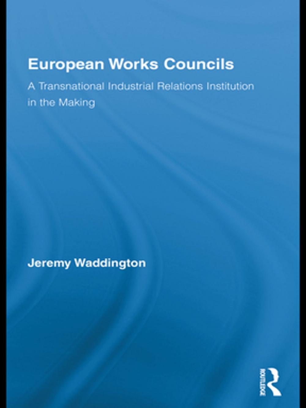 Big bigCover of European Works Councils and Industrial Relations