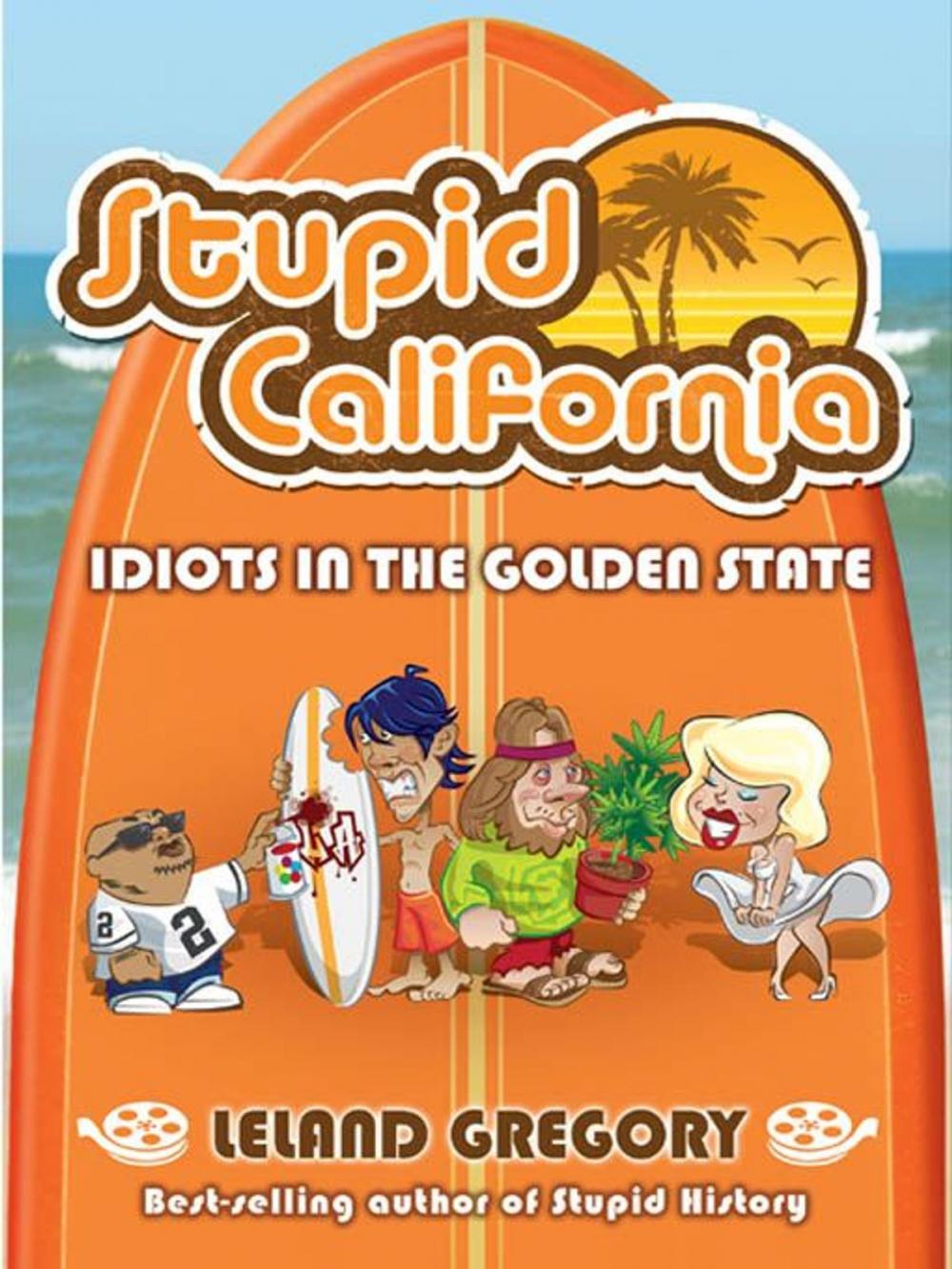 Big bigCover of Stupid California: Idiots in the Golden State