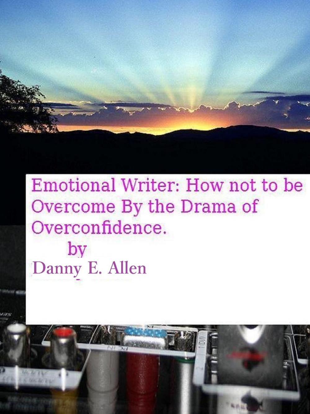 Big bigCover of Emotional Writer-How Not To Be Overcome By The Drama Of Overconfidence