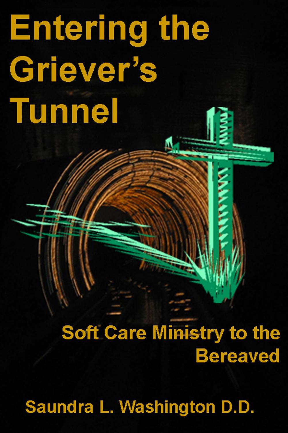 Big bigCover of Entering the Griever's Tunnel: Soft Care Ministry to the Bereaved