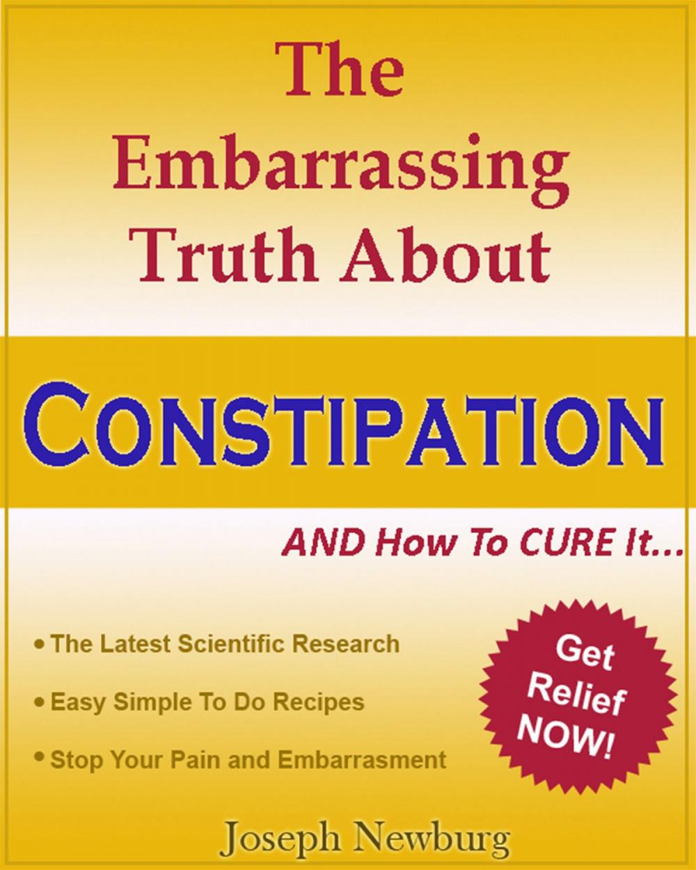 Big bigCover of The Embarassing Truth About Constipation and How To Cure It