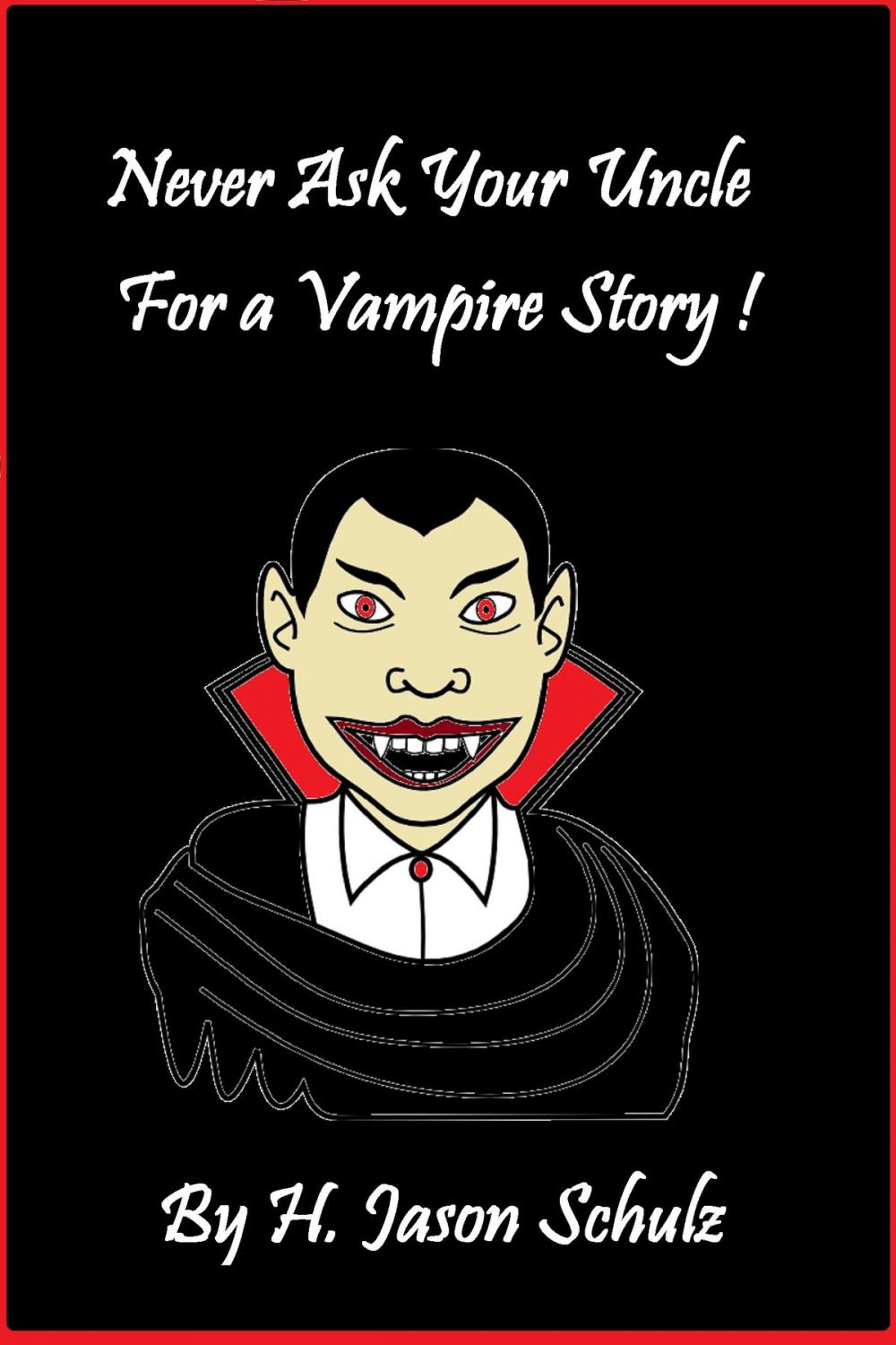 Big bigCover of Never Ask Your Uncle For A Vampire Story