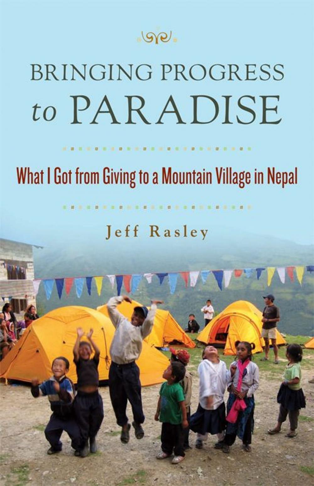 Big bigCover of Bringing Progress to Paradise: What I Got From Giving to a Village in Nepal