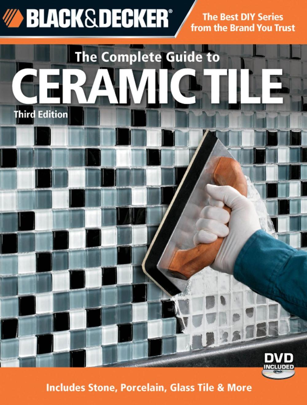 Big bigCover of Black & Decker The Complete Guide to Ceramic Tile, Third Edition: Includes Stone, Porcelain, Glass Tile & More