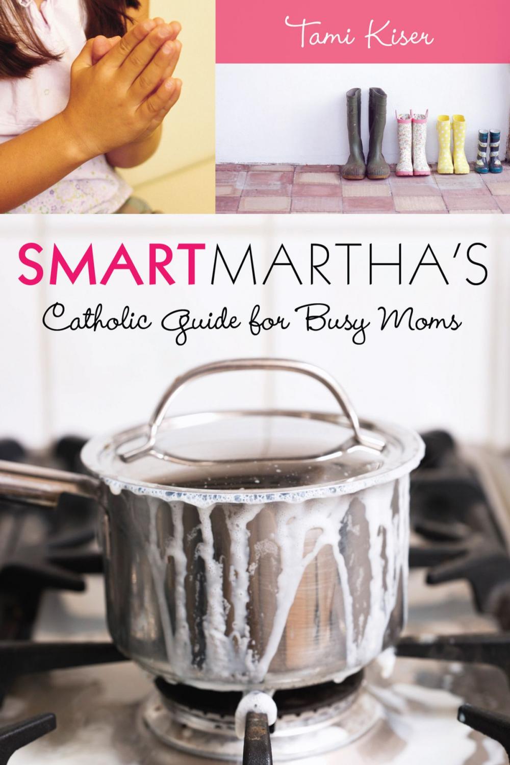 Big bigCover of Smart Martha's Catholic Guide for Busy Moms