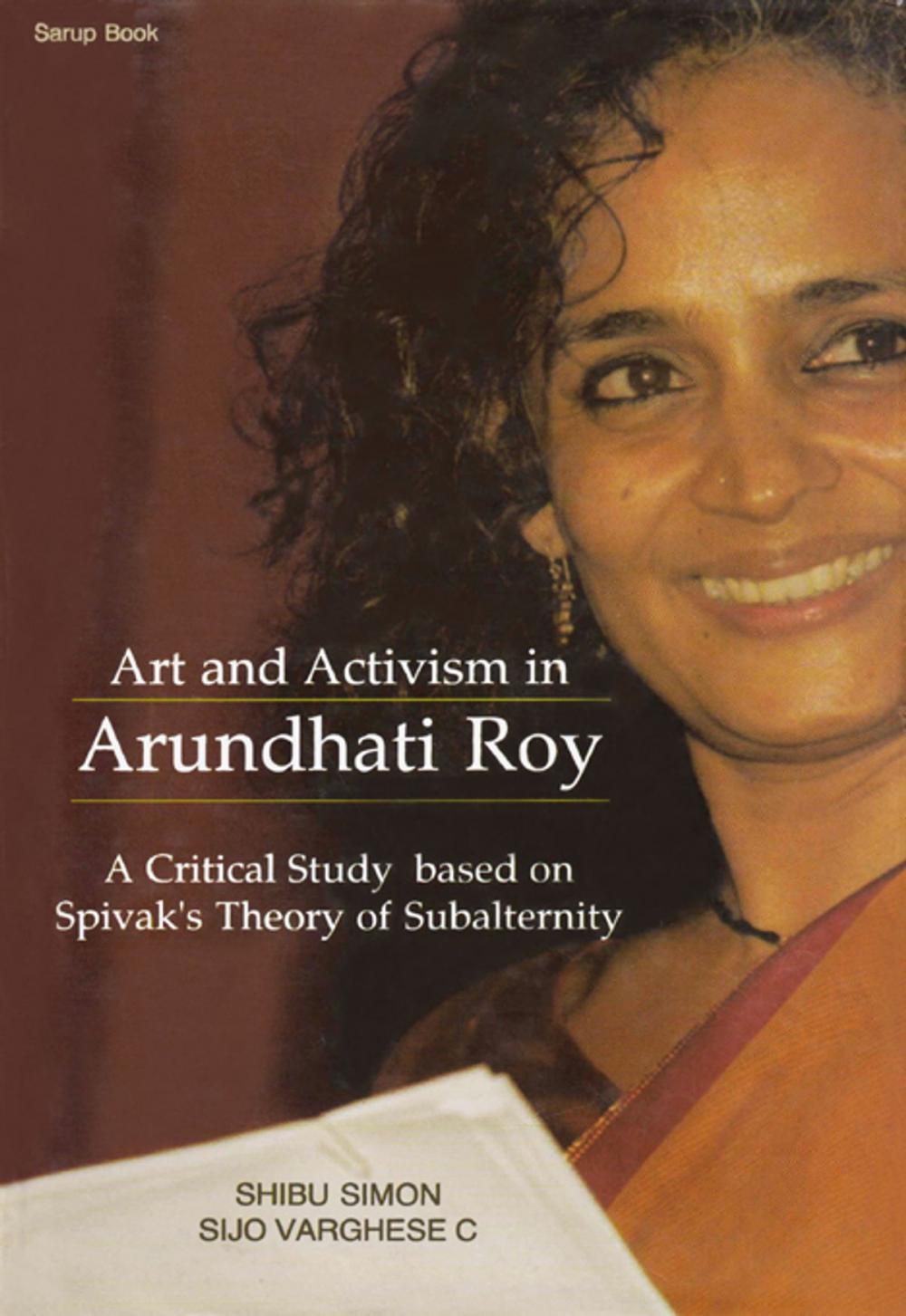 Big bigCover of Art and Activism in Arundhari Roy:A Critical Study based on Spivak's Theory of Subalternity