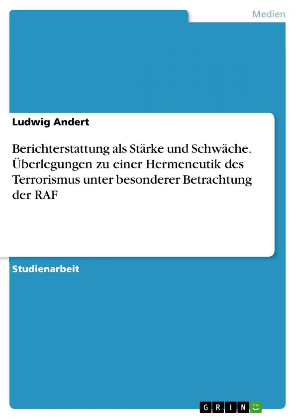 Big bigCover of Berichterstattung als Stärke und Schwäche. Überlegungen zu einer Hermeneutik des Terrorismus unter besonderer Betrachtung der RAF