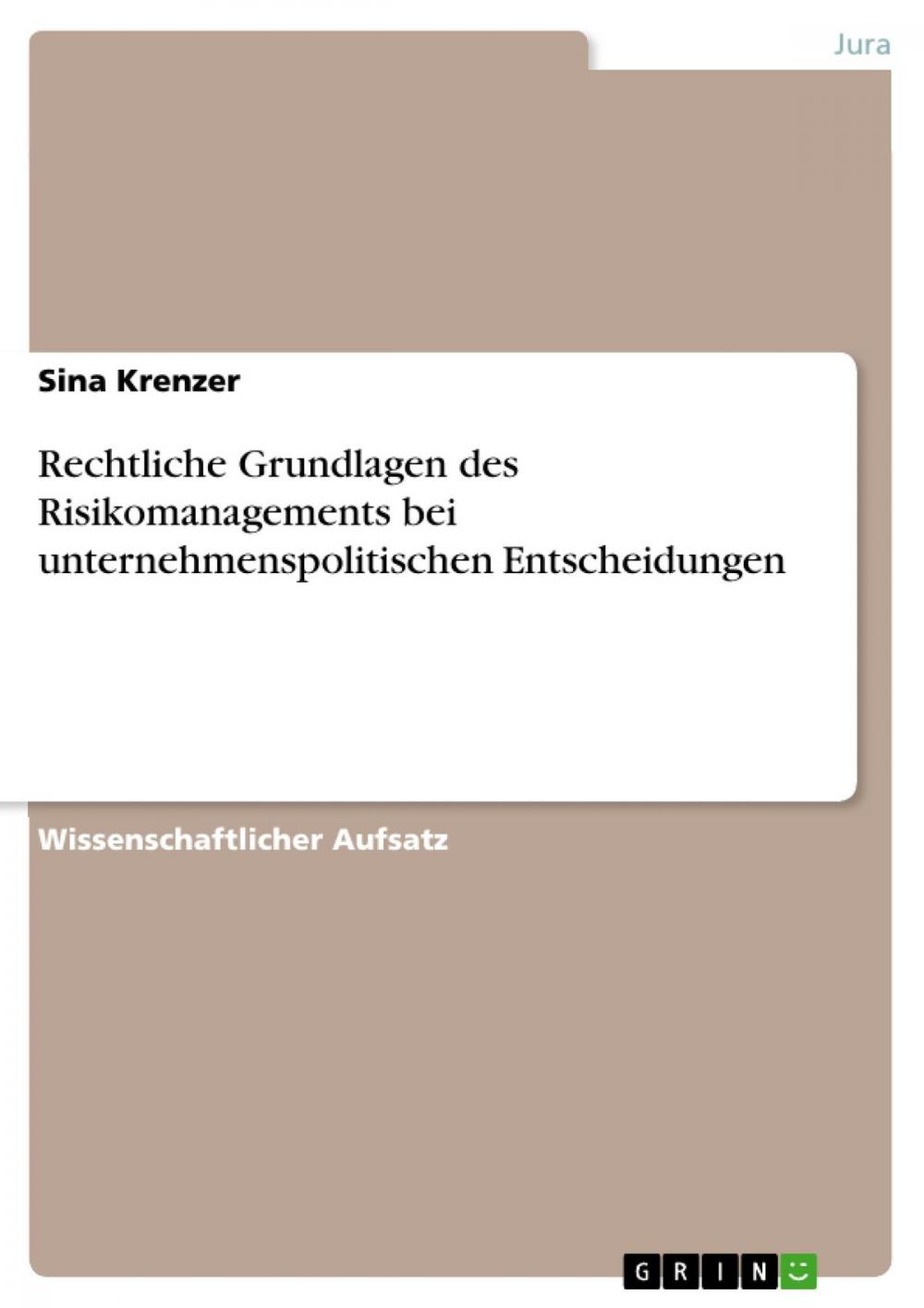 Big bigCover of Rechtliche Grundlagen des Risikomanagements bei unternehmenspolitischen Entscheidungen