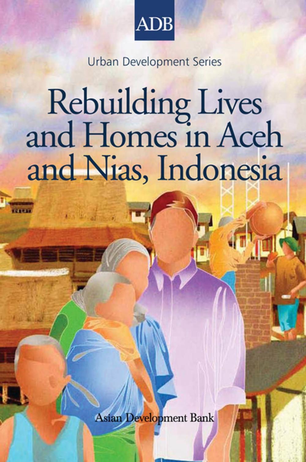 Big bigCover of Rebuilding Lives and Homes in Aceh and Nias, Indonesia