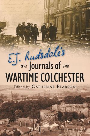 Cover of the book E. J. Rudsdale's Journals of Wartime Colchester by Adrian Holloway
