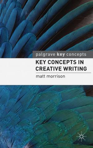 Cover of the book Key Concepts in Creative Writing by Karen Andrews