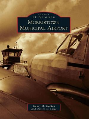 Cover of the book Morristown Municipal Airport by Thomas D'Agostino, Arlene Nicholson