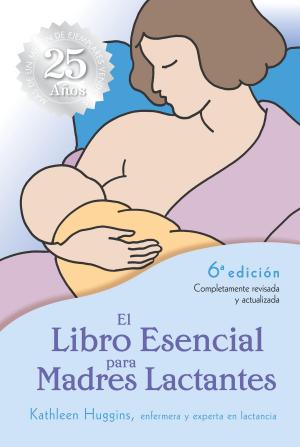 Cover of the book El Libro Esencial para Madres Lactantes by Sally Sampson