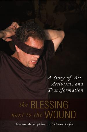 Book cover of The Blessing Next to the Wound: A Story of Art, Activism, and Transformation
