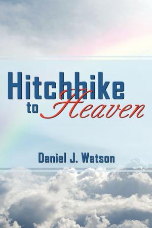 Cover of the book Hitchhike to Heaven by Peter Eppinga, MD