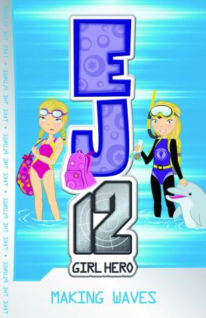 Cover of the book EJ12 Girl Hero 7: Making Waves by Sarah Weeks