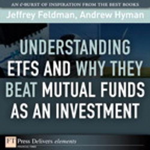 Cover of the book Understanding ETFs and Why They Beat Mutual Funds as an Investment by Jeffrey Feldman, Andrew N. Hyman, Pearson Education