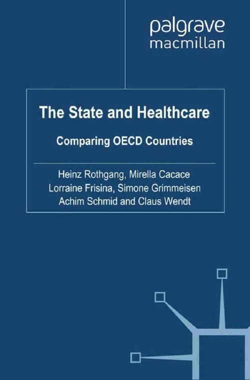 Cover of the book The State and Healthcare by H. Rothgang, M. Cacace, Lorraine Frisina, Simone Grimmeisen, Achim Schmid, C. Wendt, Palgrave Macmillan UK