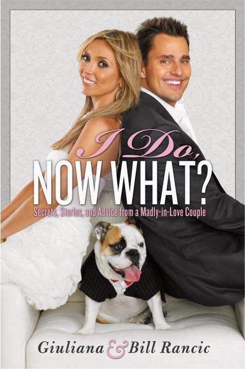 Cover of the book I Do, Now What? by Giuliana Rancic, Bill Rancic, Random House Publishing Group