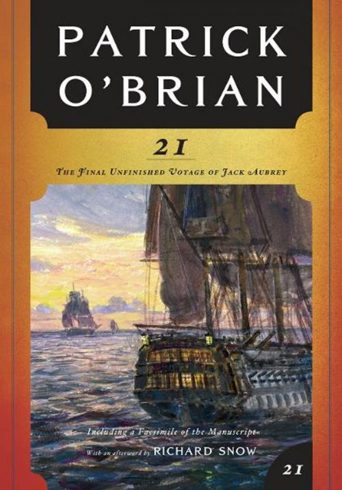 Cover of the book 21: The Final Unfinished Voyage of Jack Aubrey (Vol. Book 21) (Aubrey/Maturin Novels) by Patrick O'Brian, Richard Snow, W. W. Norton & Company