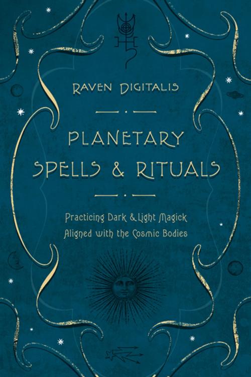 Cover of the book Planetary Spells & Rituals: Practicing Dark & Light Magick Aligned with the Cosmic Bodies by Raven Digitalis, Llewellyn Worldwide, LTD.